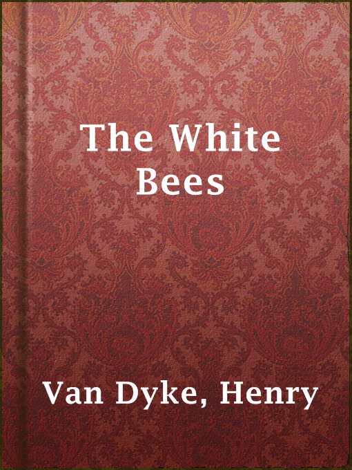 Title details for The White Bees by Henry Van Dyke - Available